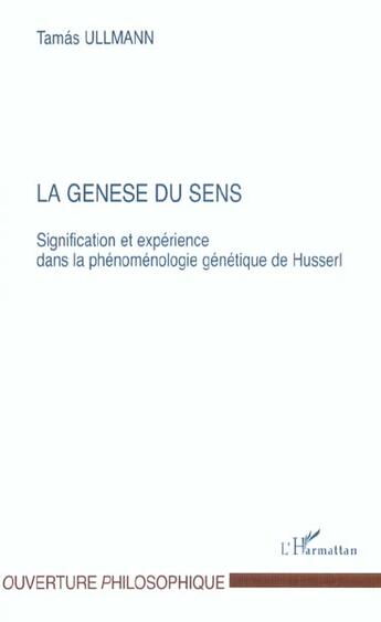 Couverture du livre « La genese du sens - signification et experience dans la phenomenologie genetique de husserl » de Tamas Ullmann aux éditions L'harmattan