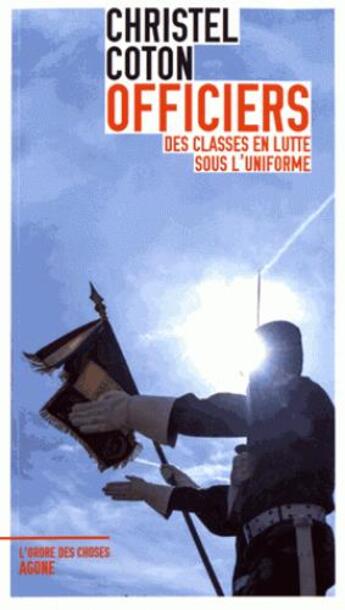 Couverture du livre « Officiers ; des classes en lutte sous l'uniforme » de Christel Coton aux éditions Agone