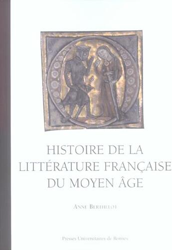 Couverture du livre « Histoire de la littérature française du Moyen âge » de Anne Berthelot aux éditions Pu De Rennes