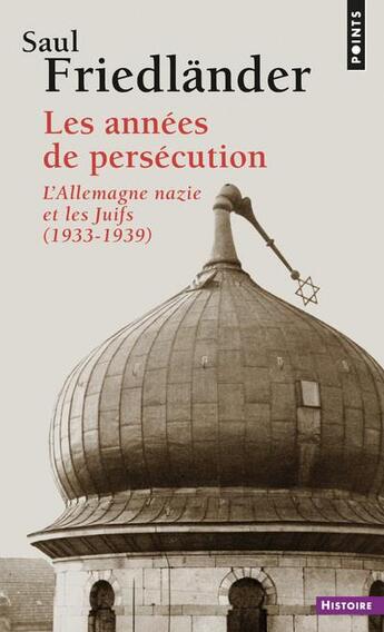 Couverture du livre « Les années de persécution ; l'Allemagne nazie et les Juifs, 1933-1939 » de Saul Friedlander aux éditions Points