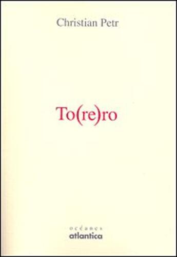 Couverture du livre « To(re)ro » de Christian Petr aux éditions Atlantica