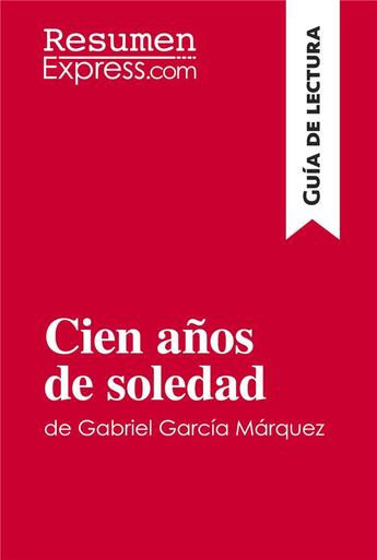 Couverture du livre « Cien aÃ±os de soledad de Gabriel GarcÃ­a MÃ¡rquez (GuÃ­a de lectura) : Resumen y anÃ¡lisis completo » de Resumenexpress aux éditions Resumenexpress