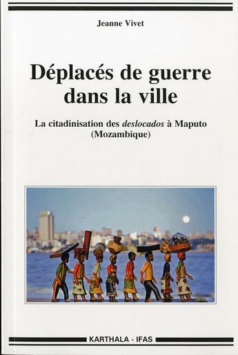 Couverture du livre « Deplaces de guerre dans la ville - la citadinisation des deslocados a maputo » de Vivet Jeanne aux éditions Karthala