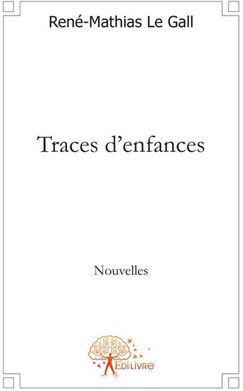 Couverture du livre « Traces d'enfances » de Rene-Mathias Le Gall aux éditions Edilivre