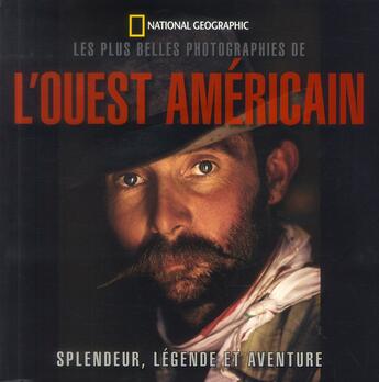 Couverture du livre « L'ouest américain ; splendeur, légende et aventure » de  aux éditions National Geographic