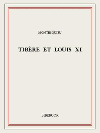 Couverture du livre « Tibère et Louis XI » de Charles-Louis De Secondat Montesquieu aux éditions Bibebook