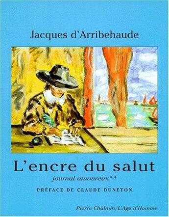 Couverture du livre « L'Encre Du Salut » de Jacques D' Arribehaude aux éditions L'age D'homme