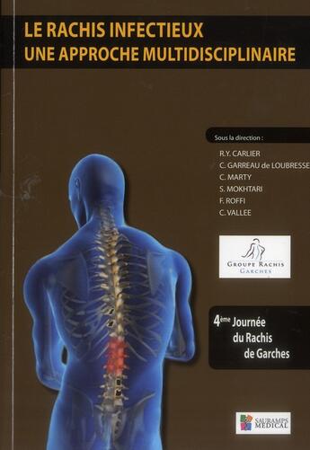 Couverture du livre « Le rachis infectieux ; une approche multidisciplinaire » de R. Y. Carlier et C Garreau De Loubresse et C Marty et S Mokhtari et F Roffi et C Vallee aux éditions Sauramps Medical