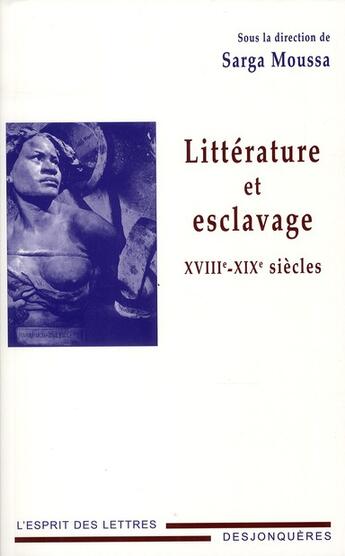 Couverture du livre « Littérature et esclavage ; XVIII-XIX siècles » de Sarga Moussa aux éditions Desjonqueres