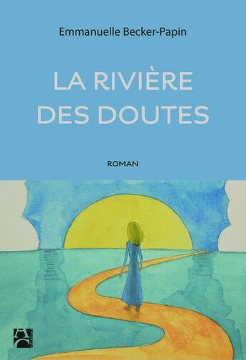 Couverture du livre « La rivière des doutes » de Emmanuelle Becker-Papin aux éditions Anne Carriere