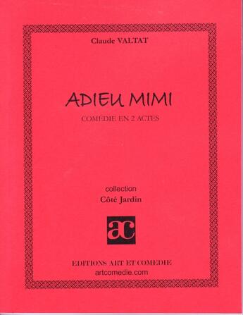 Couverture du livre « Adieu Mimi ; comédie en 2 actes » de Claude Valtat aux éditions Art Et Comedie