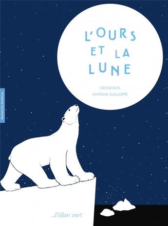 Couverture du livre « L'ours et la Lune : François Pompon » de Antoine Guilloppe et Cecile Alix aux éditions Elan Vert