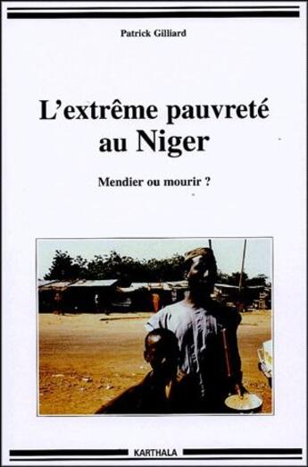 Couverture du livre « L'extrême pauvreté au Niger ; mendier ou mourir ? » de Patrick Gilliard aux éditions Karthala