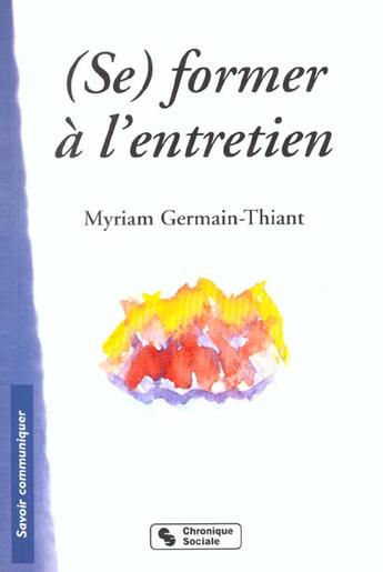 Couverture du livre « (se) former à l'entretien » de Myriam Germain-Thiant aux éditions Chronique Sociale