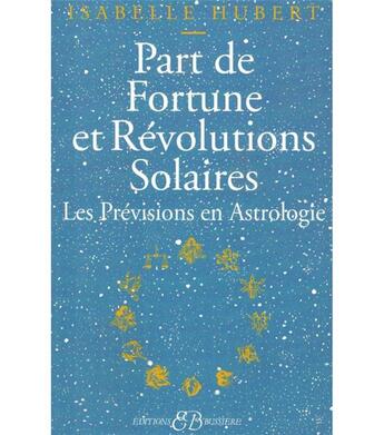 Couverture du livre « Part de fortune et révolutions solaires ; les prévisions en astrologie » de Isabelle Hubert aux éditions Bussiere