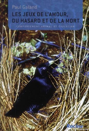 Couverture du livre « Les jeux de l'amour, du hasard et de la mort ; comportement animal et évolution » de Paul Galand aux éditions Editions Racine