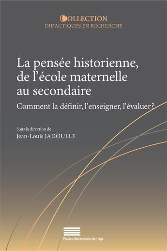 Couverture du livre « La pensee historienne, de l'ecole maternelle au secondaire. comment l a definir, l'enseigner, l'eval » de Jadoulle Jean-Louis aux éditions Pulg