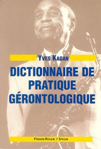 Couverture du livre « Dictionnaire de pratique gérontologique » de Yves Kagan aux éditions Frison Roche