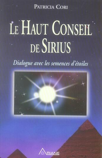 Couverture du livre « Le haut conseil de Sirius ; dialogue avec les semences d'étoiles » de Cori Patricia aux éditions Ariane