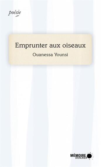 Couverture du livre « Emprunter aux oiseaux » de Ouanessa Younsi aux éditions Memoire D'encrier