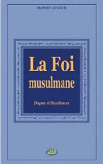 Couverture du livre « La foi musulmane ; dogme et dissidences » de Hassan Ayyoub aux éditions Al Qalam