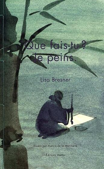 Couverture du livre « Que fais-tu ? je peins » de Aurora De La Morinerie et Lisa Bresner aux éditions Memo