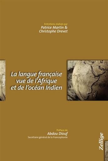 Couverture du livre « La langue française vue de l'Afrique et de l'océan Indien » de Christophe Drevet et Patrice Martin aux éditions Zellige