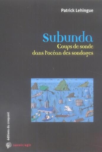 Couverture du livre « Savoir/agir : subunda ; coups de sonde dans l'océan des sondages » de Patrick Lehingue aux éditions Croquant