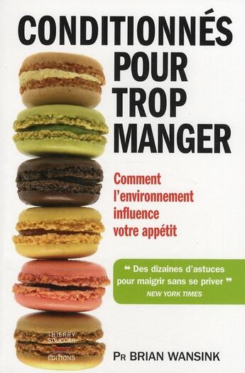 Couverture du livre « Conditionnés pour trop manger ; comment l'environnement influence votre apétit » de Brian Wansink aux éditions Thierry Souccar