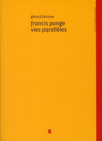 Couverture du livre « Francis Ponge, vies parallèles » de Gerard Farasse aux éditions Alcide