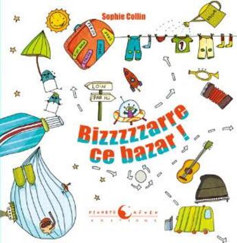 Couverture du livre « Bizzzzzare ce bazar ! » de Sophie Collin aux éditions Planete Revee