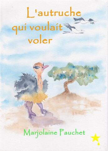 Couverture du livre « L'autruche qui voulait voler » de Marjolaine Pauchet et Laure Keesing aux éditions La Goutte D'etoile