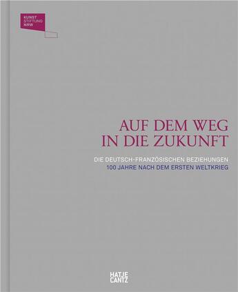 Couverture du livre « Auf dem weg in die zukunft die german-frenchen beziehungen 100 jahre nach dem ersten weltkrieg /fran » de Alfred Grosser aux éditions Hatje Cantz