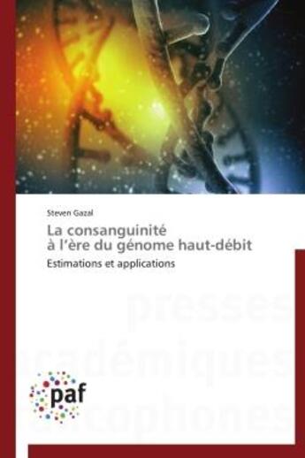 Couverture du livre « La consanguinite a l'ere du genome haut-debit - estimations et applications » de Gazal Steven aux éditions Presses Academiques Francophones