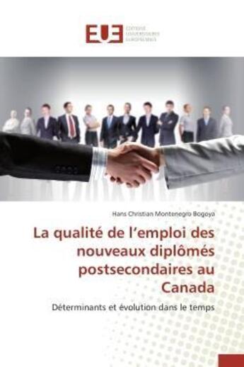 Couverture du livre « La qualite de l emploi des nouveaux diplomes postsecondaires au canada » de Bogoya-H aux éditions Editions Universitaires Europeennes