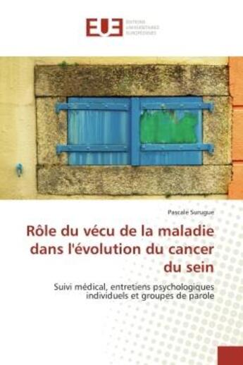 Couverture du livre « Role du vecu de la maladie dans l'evolution du cancer du sein - suivi medical, entretiens psychologi » de Surugue Pascale aux éditions Editions Universitaires Europeennes