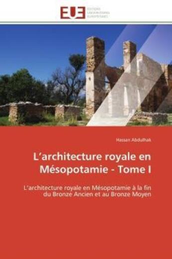 Couverture du livre « L'architecture royale en mesopotamie - tome i - l'architecture royale en mesopotamie a la fin du bro » de Abdulhak Hassan aux éditions Editions Universitaires Europeennes