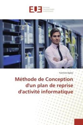 Couverture du livre « Méthode de Conception d'un plan de reprise d'activité informatique » de Yannick Djoko aux éditions Editions Universitaires Europeennes