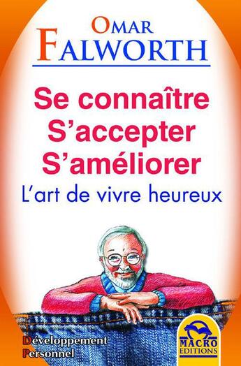 Couverture du livre « Se connaître ; s'accepter ; s'améliorer ; l'art de vivre heureux » de Omar Falworth aux éditions Macro Editions