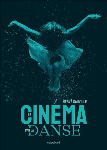 Couverture du livre « Le cinéma par la danse » de Hervé Gauville aux éditions Capricci