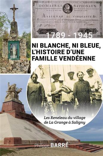 Couverture du livre « 1789-1945 ni blanche ni bleue, l'histoire d'une famille vendeenne - les reneleau du village de la gr » de Philippe Barre aux éditions Librinova