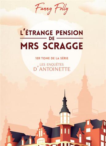 Couverture du livre « Les enquêtes d'Antoinette t.1 ; l'étrange pension de Mrs Scragge » de Fanny Folly aux éditions Bookelis