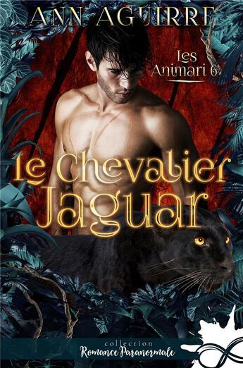 Couverture du livre « Les Animari Tome 6 : le chevalier jaguar » de Ann Aguirre aux éditions Collection Infinity