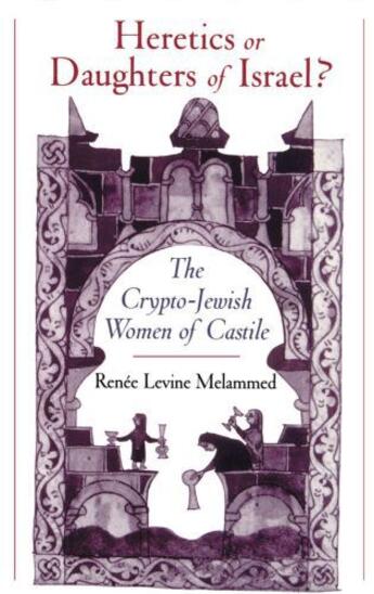 Couverture du livre « Heretics or Daughters of Israel?: The Crypto-Jewish Women of Castile » de Melammed Renee Levine aux éditions Oxford University Press Usa