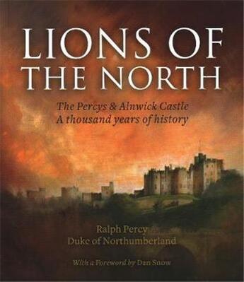 Couverture du livre « Lions of the north the percys & alnwick castle. a thousand years ofhistory » de Percy Ralph aux éditions Scala Gb