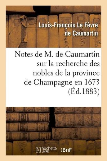 Couverture du livre « Notes de m. de caumartin sur la recherche des nobles de la province de champagne en 1673, (ed.1883) » de Le Fevre De Caumarti aux éditions Hachette Bnf