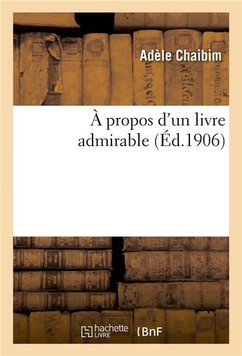 Couverture du livre « A propos d'un livre admirable » de Chaibim Adele aux éditions Hachette Bnf