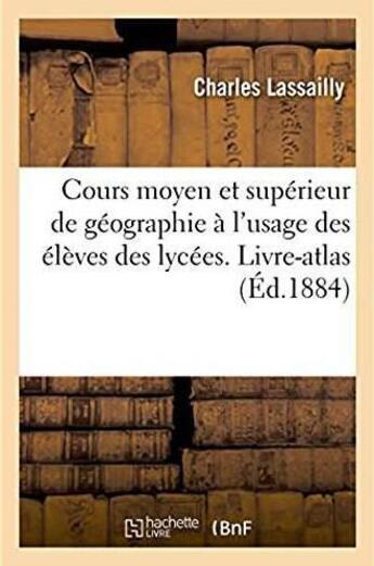 Couverture du livre « Cours moyen et superieur de geographie a l'usage des eleves des lycees - et des candidats au certifi » de Lassailly Charles aux éditions Hachette Bnf