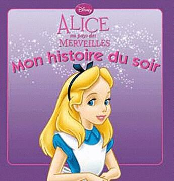 Couverture du livre « Mon histoire du soir : Alice au pays des merveilles » de Disney aux éditions Disney Hachette