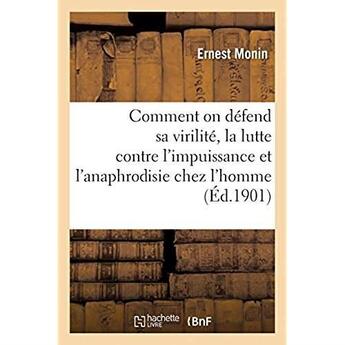 Couverture du livre « Comment on défend sa virilité, la lutte contre l'impuissance et l'anaphrodisie chez l'homme : 2e édition » de Monin Ernest aux éditions Hachette Bnf